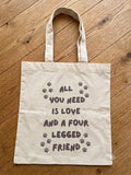 ALL You Need Is Love and a Four Legged Friend Sublimated Tote Bag