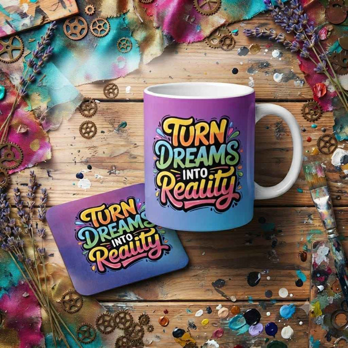 Turn Your Dreams In to Reality 11oz Ceramic Mug & Matching Non Slip Coaster
