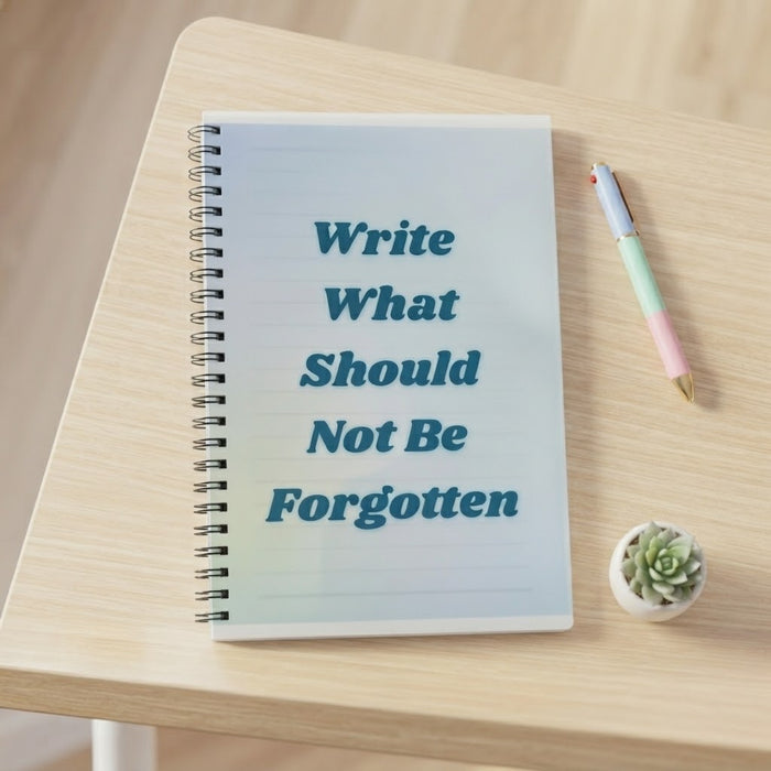 Write What Should Not Be Forgotten - A5 Spiral Notebook